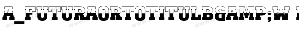 a_FuturaOrtoTitulB&W Bold字体转换